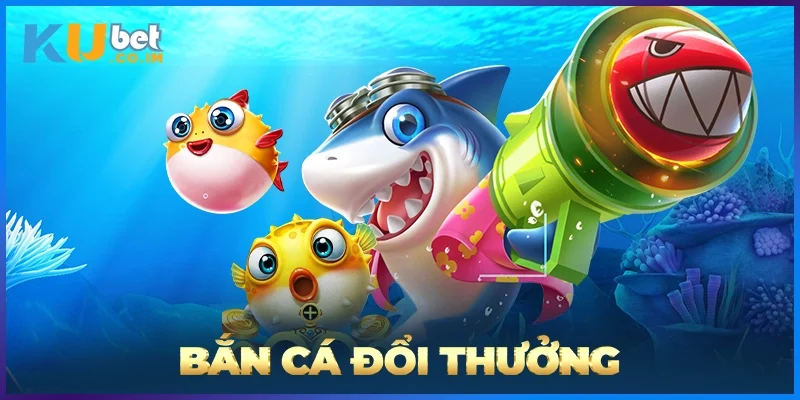 Bắn Cá Đổi Thưởng