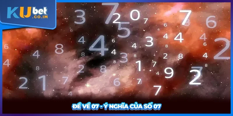 Đề về 07 - Ý nghĩa của số 07