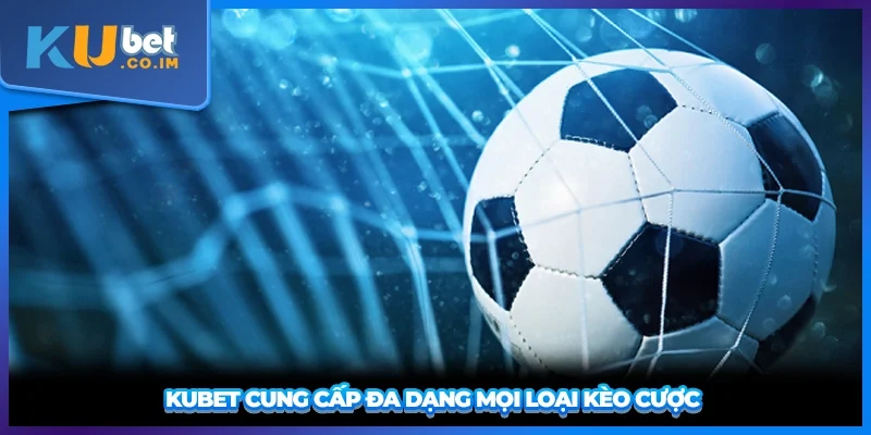 KUBET cung cấp đa dạng mọi loại kèo cược 