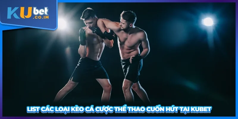 List các loại kèo cá cược thể thao cuốn hút tại KUBET