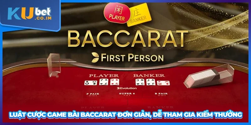 Luật cược game bài Baccarat đơn giản, dễ tham gia kiếm thưởng