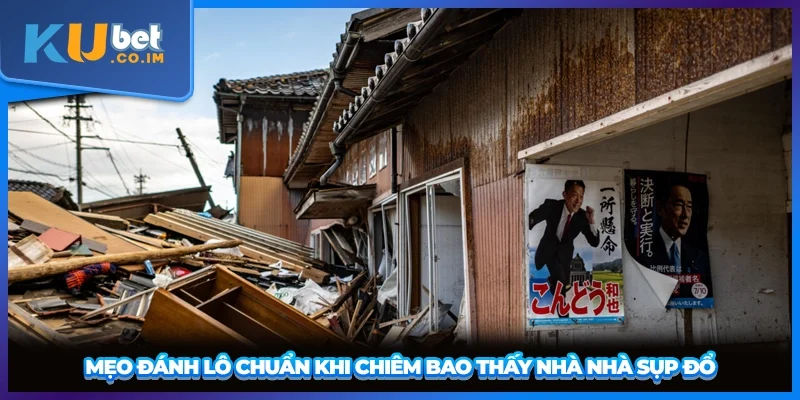 Mẹo đánh lô chuẩn khi chiêm bao thấy nhà nhà sụp đổ