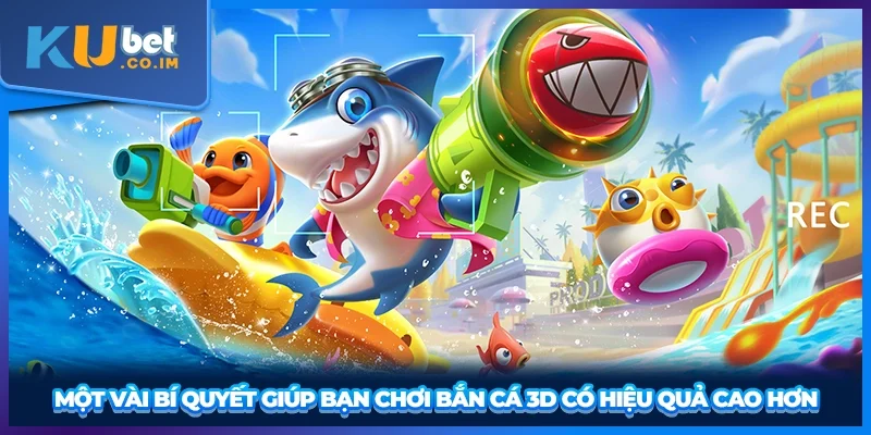 Một vài bí quyết giúp bạn chơi bắn cá 3D có hiệu quả cao hơn