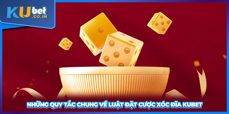 Những quy tắc chung về luật đặt cược xóc đĩa KUBET