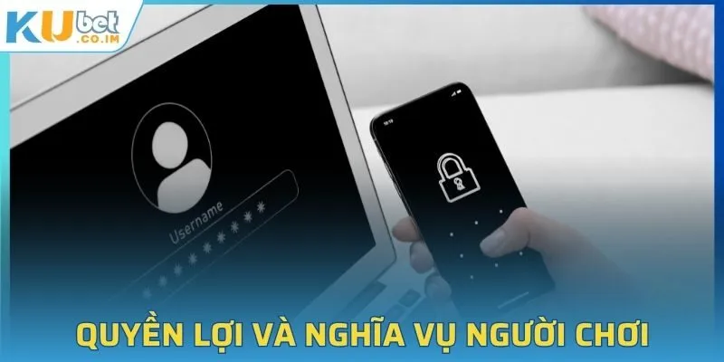 Quyền lợi và nghĩa vụ người chơi trong chính sách bảo mật