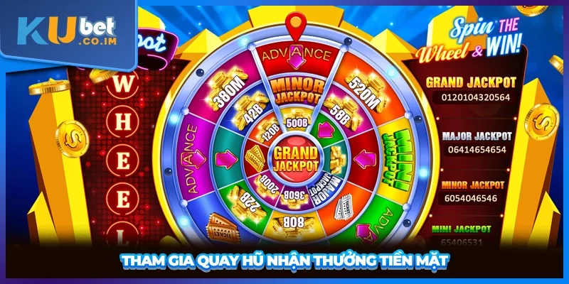 Tham gia quay hũ nhận thưởng tiền mặt