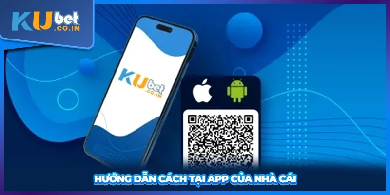 Hướng dẫn cách tại app của nhà cái