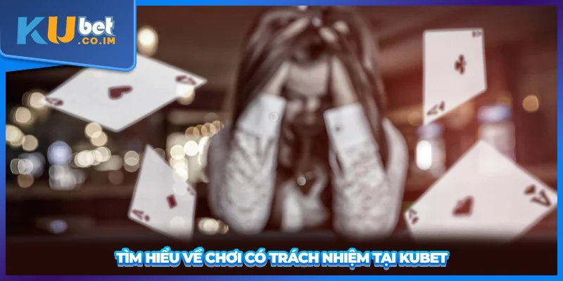 Tìm hiểu về chơi có trách nhiệm tại KUBET